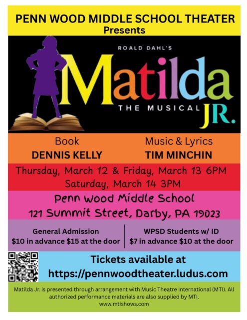 Promotional flyer for Penn Wood Middle School Theater's production of Roald Dahl’s Matilda The Musical Jr. Performances are March 12 and 13 at 6:00 PM, and March 14 at 3:00 PM at 121 Summit Street, Darby, PA. Tickets are $10 advance/$15 door for general admission, and $7 advance/$10 door for WPSD students.