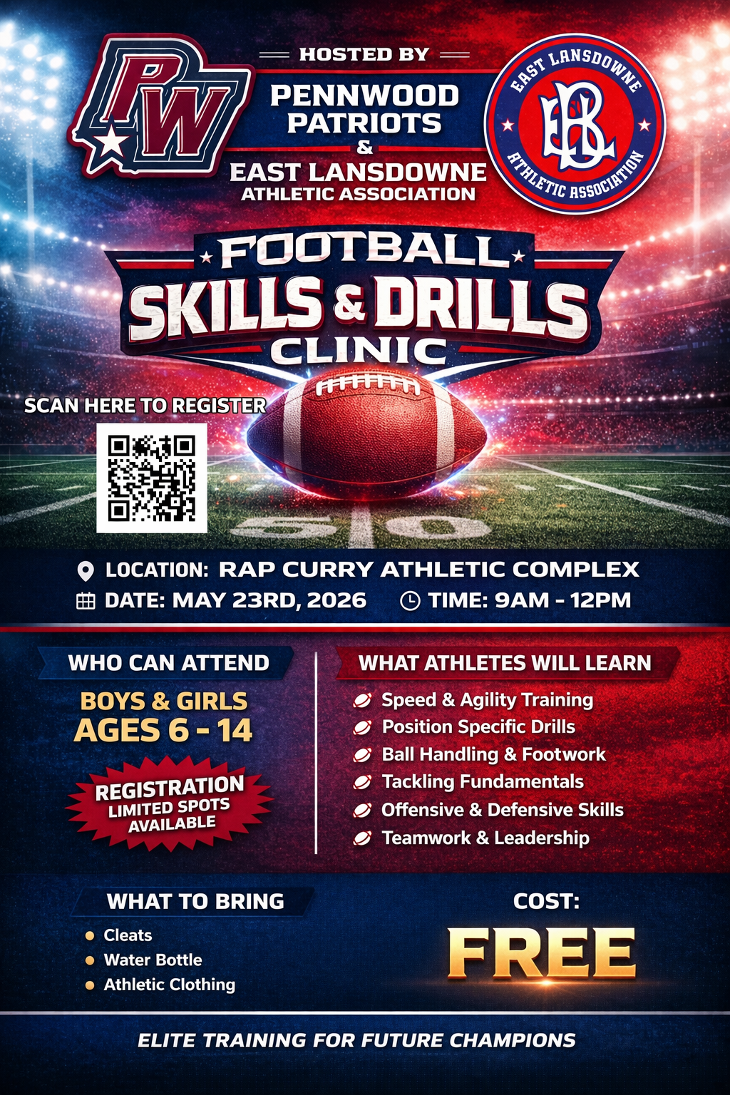 An athletic flyer for the Football Skills and Drills Clinic. The image features a red and blue sports-themed background with a football stadium and a large football in the center. At the top, it notes the event is hosted by Penn Wood Patriots and the East Lansdowne Athletic Association. Event Details The event will be held at the Rap Curry Athletic Complex on May 23rd, 2026, from 9 AM to 12 PM. The cost to attend is free. Today's date is March 31, 2026. Participant Information The clinic is open to boys and girls ages 6 to 14. Athletes should bring cleats, a water bottle, and athletic clothing. The curriculum covers speed and agility training, position specific drills, ball handling and footwork, tackling fundamentals, offensive and defensive skills, and teamwork and leadership. A QR code is provided with the text 